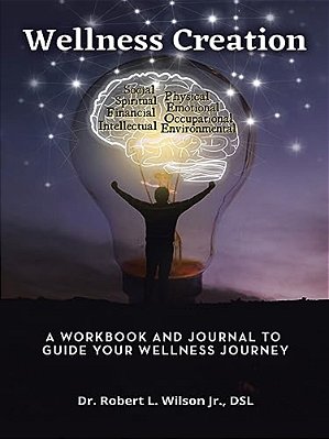 Wellness Creation: A Workbook And Journal To Guide Your Wellness Journey-..