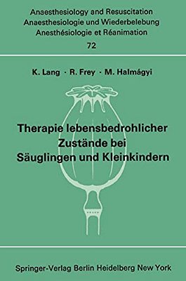 Therapie Lebensbedrohlicher Zustände Bei Säuglingen Und Kleinkindern: Bericht Über Das Symposion Am 8. Und 9. Oktober 1971 In Mainz-..