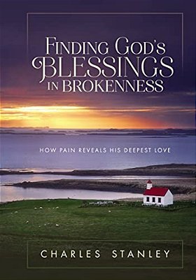 Finding God's Blessings In Brokenness: How Pain Reveals His Deepest Love-..