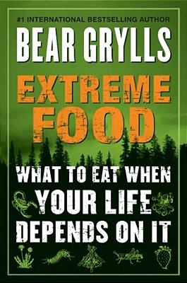 Extreme Food: What To Eat When Your Life Depends On It-..