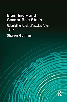 Brain Injury And Gender Role Strain: Rebuilding Adult Lifestyles After Injury-..