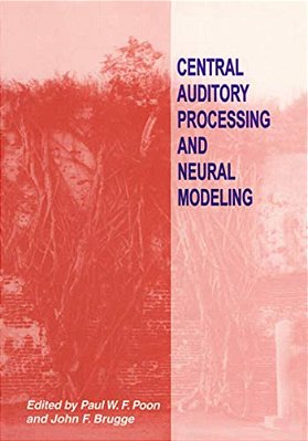 Central Auditory Processing And Neural Modeling-..