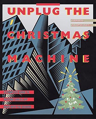 Unplug The Christmas Machine: 'A Complete Guide To Putting Love And Warmth Back Into The Season-..