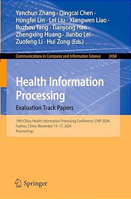 Health Information Processing. Evaluation Track Papers: 10Th China Health Information Processing Conference, Chip 2024, Fuzhou, China, November 15-17,-..