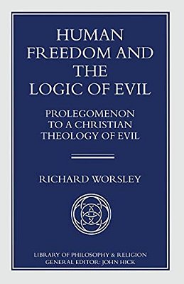 Human Freedom And The Logic Of Evil: Prolegomenon To A Christian Theology Of Evil-..