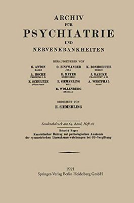 Kasuistischer Beitrag Zur Pathologischen Anatomie Der Symmetrischen Linsenkernerweichung Bei Co-Vergiftung-..