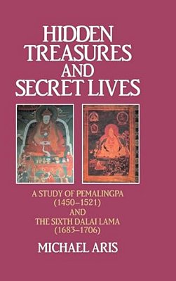 Hidden Treasures And Secret Lives: A Study Of Pemalingpa (1450-1521) And The Sixth Dalai Lama (1683-1706)-..