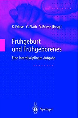 Frühgeburt Und Frühgeborenes: Eine Interdisziplinäre Aufgabe-..