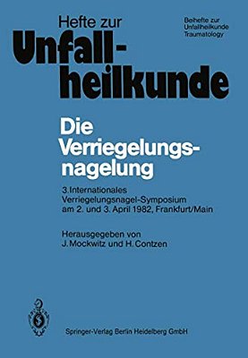 Die Verriegelungsnagelung: 3. Internationales Verriegelungsnagel-Symposium Am 2. Und 3. April 1982, Frankfurt/Main-..