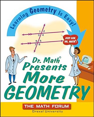 Dr. Math Presents More Geometry: Learning Geometry Is Easy! Just Ask Dr. Math-..