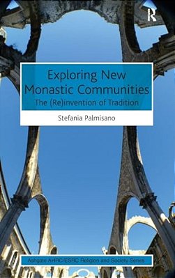 Exploring New Monastic Communities: The (Re)invention Of Tradition-..