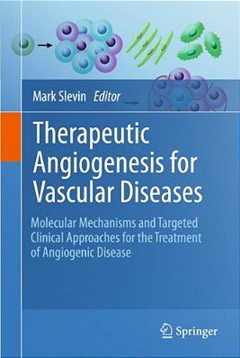 Therapeutic Angiogenesis For Vascular Diseases: Molecular Mechanisms And Targeted Clinical Approaches For The Treatment Of Angiogenic Disease-..