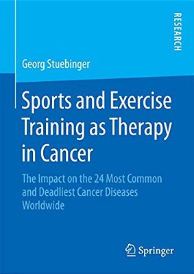 Sports And Exercise Training As Therapy In Cancer: The Impact On The 24 Most Common And Deadliest Cancer Diseases Worldwide-..