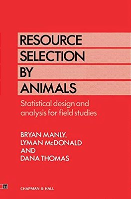 Resource Selection By Animals: Statistical Design And Analysis For Field Studies-..