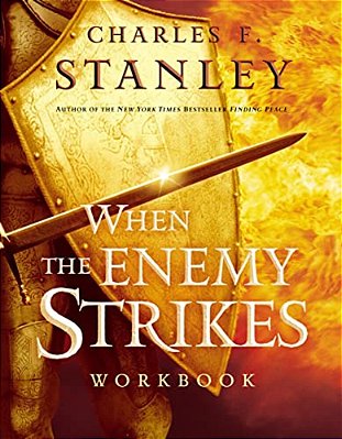 When The Enemy Strikes Workbook: The Keys To Winning Your Spiritual Battles-..