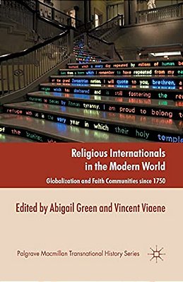 Religious Internationals In The Modern World: Globalization And Faith Communities Since 1750-..