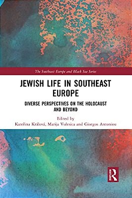 Jewish Life In Southeast Europe: Diverse Perspectives On The Holocaust And Beyond-..