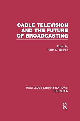 Cable Television And The Future Of Broadcasting-..