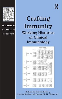 Crafting Immunity: Working Histories Of Clinical Immunology-..