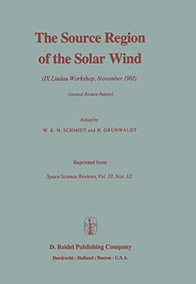 The Source Region Of The Solar Wind: IX Lindau Workshop, November 1981 Invited Review Papers-..