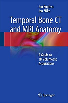 Temporal Bone Ct And Mri Anatomy: A Guide To 3D Volumetric Acquisitions-..