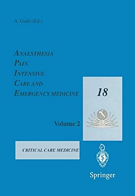 Anaesthesia, Pain, Intensive Care And Emergency Medicine -- A. P. I. C. E.: Proceedings Of The 18Th Postgraduate Course In Critical Care Medicine Trieste,-..