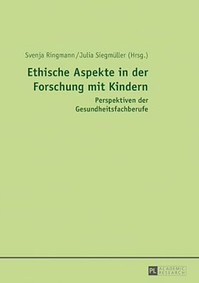 Ethische Aspekte In Der Forschung Mit Kindern: Perspektiven Der Gesundheitsfachberufe-..