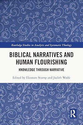 Biblical Narratives And Human Flourishing: Knowledge Through Narrative-..