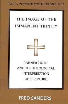 The Image Of The Immanent Trinity: Rahner's Rule And The Theological Interpretation Of Scripture-..