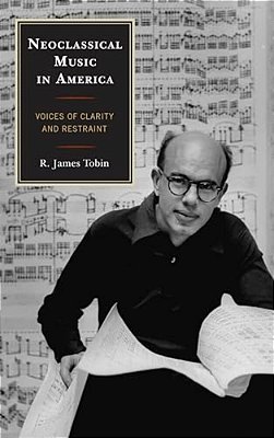 Neoclassical Music In America: Voices Of Clarity And Restraint-..