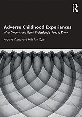 Adverse Childhood Experiences: What Students And Health Professionals Need To Know-..