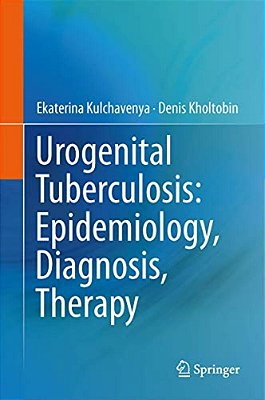 Urogenital Tuberculosis: Epidemiology, Diagnosis, Therapy-..