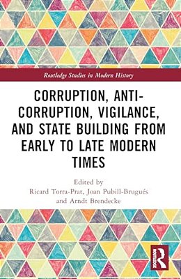Corruption, Anti-Corruption, Vigilance, And State Building From Early To Late Modern Times-..
