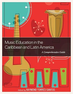 Music Education In The Caribbean And Latin America: A Comprehensive Guide-..