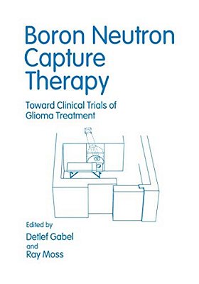 Boron Neutron Capture Therapy: Toward Clinical Trials Of Glioma Treatment-..