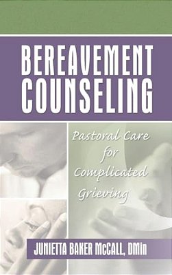 Bereavement Counseling: Pastoral Care For Complicated Grieving-..