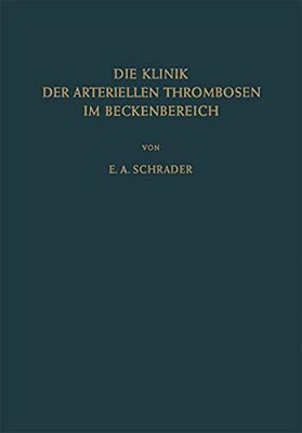 Die Klinik Der Arteriellen Thrombosen Im Beckenbereich: Pathogenese, Untersuchungsmethoden Diagnostik Und Therapie-..