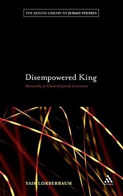 Disempowered King: Monarchy In Classical Jewish Literature-..