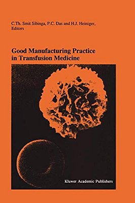 Good Manufacturing Practice In Transfusion Medicine: Proceedings Of The Eighteenth International Symposium On Blood Transfusion, Groningen 1993, Organ-..