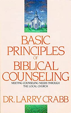 Basic Principles Of Biblical Counseling: Meeting Counseling Needs Through The Local Church-..