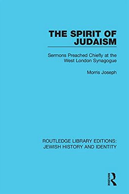 The Spirit Of Judaism: Sermons Preached Chiefly At The West London Synagogue-..