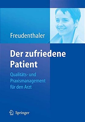 Der Zufriedene Patient: Qualitäts- Und Praxismanagement Für Den Arzt-..