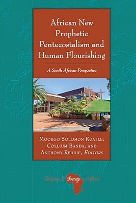 African New Prophetic Pentecostalism And Human Flourishing: A South African Perspective-..
