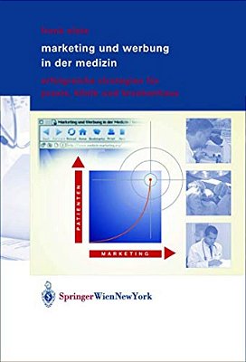 Marketing Und Werbung In Der Medizin: Erfolgreiche Strategien Für Praxis, Klinik Und Krankenhaus-..