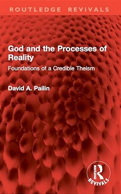 God And The Processes Of Reality: Foundations Of A Credible Theism-..