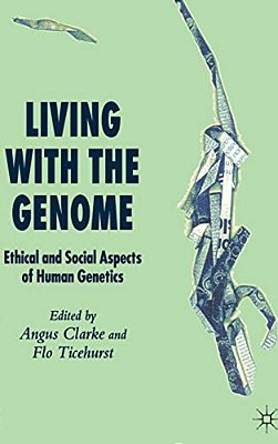 Living With The Genome: Ethical And Social Aspects Of Human Genetics-..