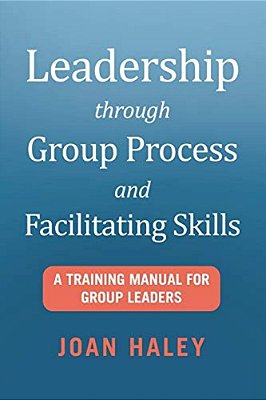 Leadership Through Group Process And Facilitating Skills: A Training Manual For Group Leaders-..