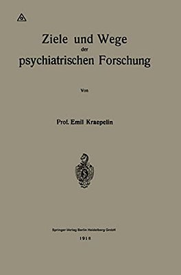 Ziele Und Wege Der Psychiatrischen Forschung-..