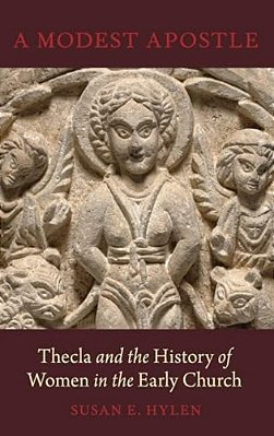 Modest Apostle: Thecla And The History Of Women In The Early Church-..