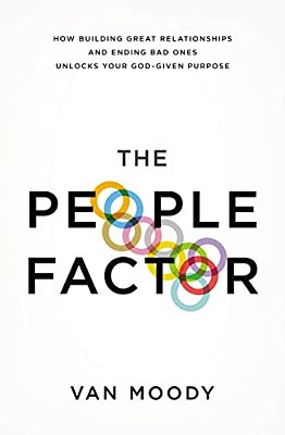 The People Factor: How Building Great Relationships And Ending Bad Ones Unlocks Your God-Given Purpose-..